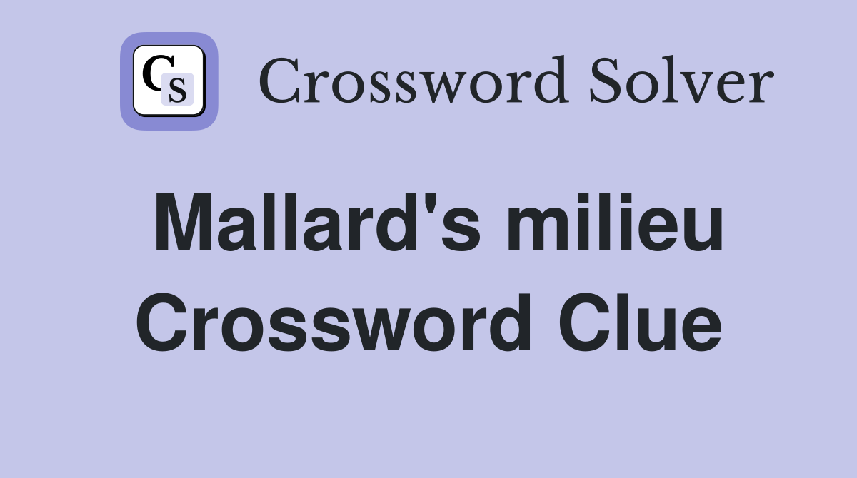Mallard's milieu Crossword Clue