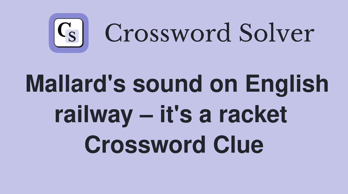 Mallard's sound on English railway – it's a racket  Crossword Clue