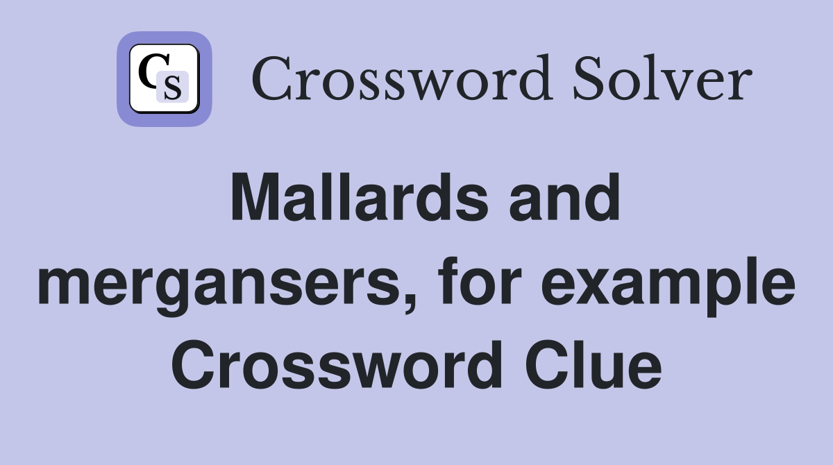 Mallards and mergansers, for example Crossword Clue