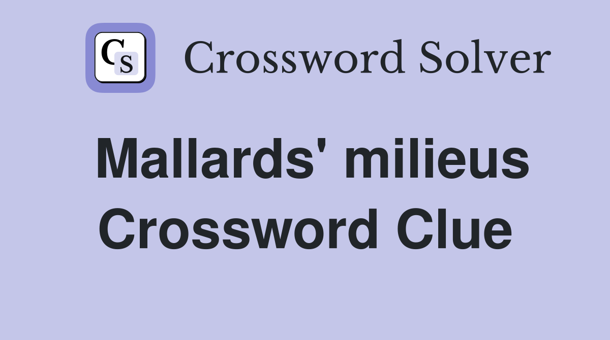 Mallards' milieus Crossword Clue