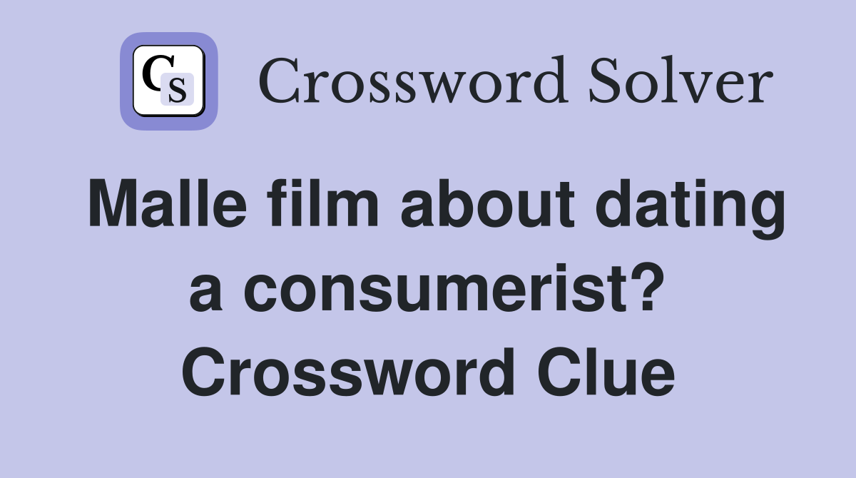 Malle film about dating a consumerist? Crossword Clue