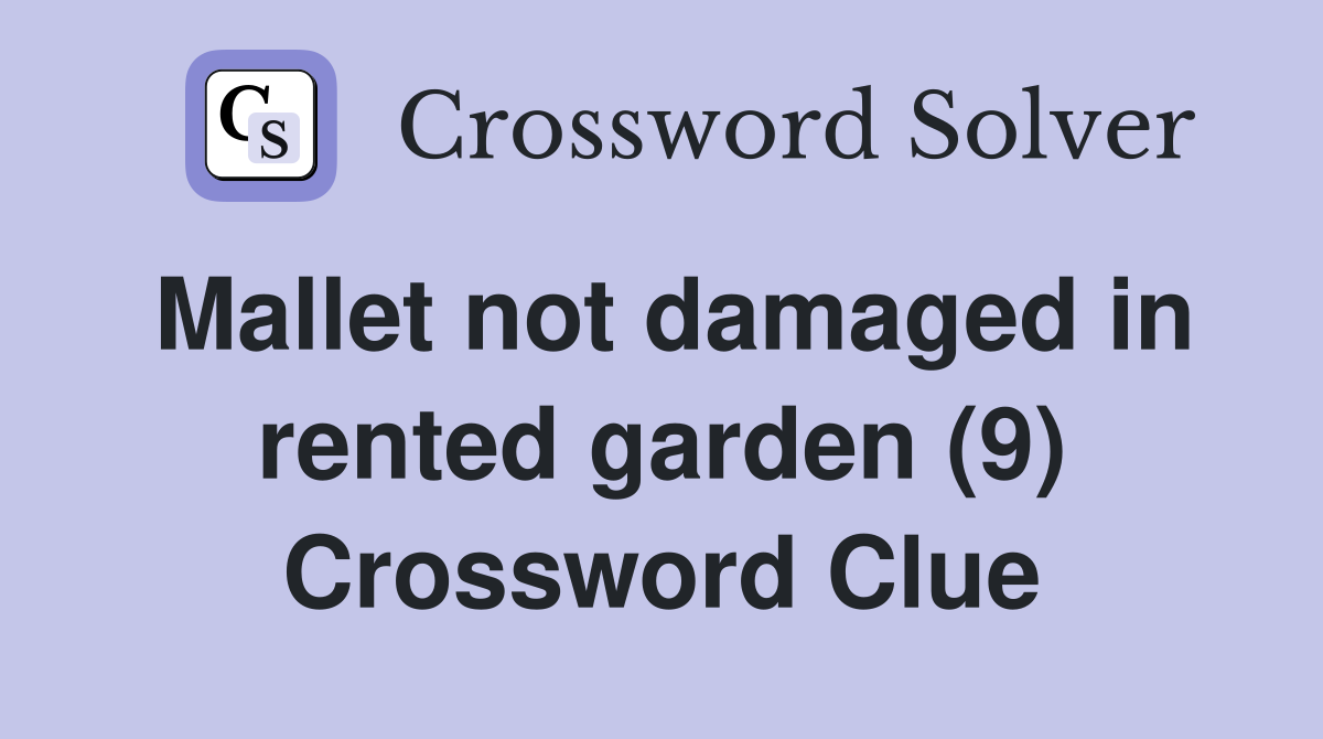 Mallet not damaged in rented garden (9) Crossword Clue