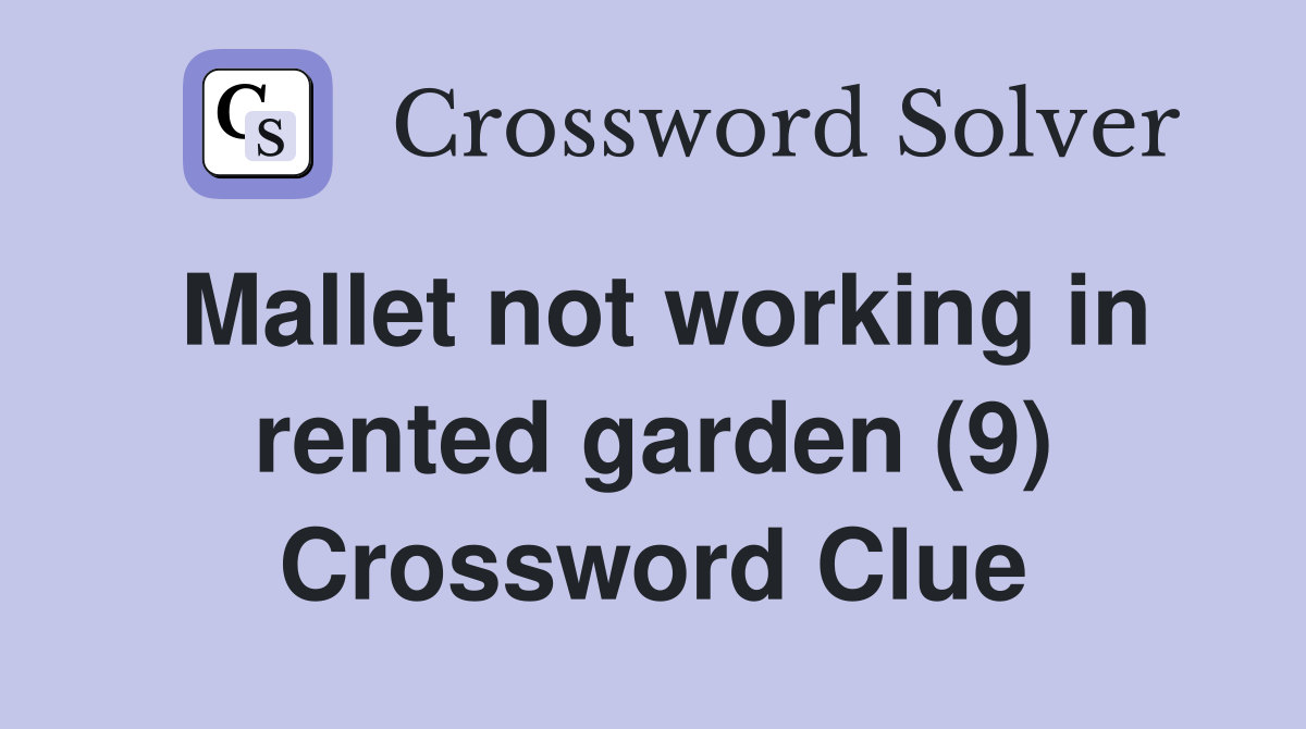 Mallet not working in rented garden (9) Crossword Clue