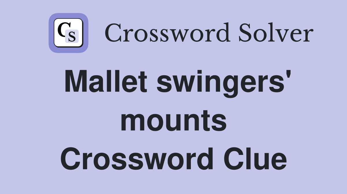 Mallet swingers' mounts Crossword Clue