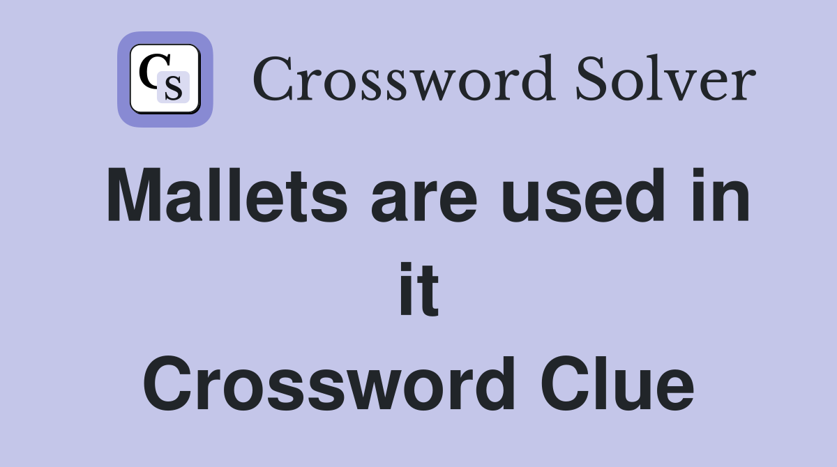 Mallets are used in it Crossword Clue