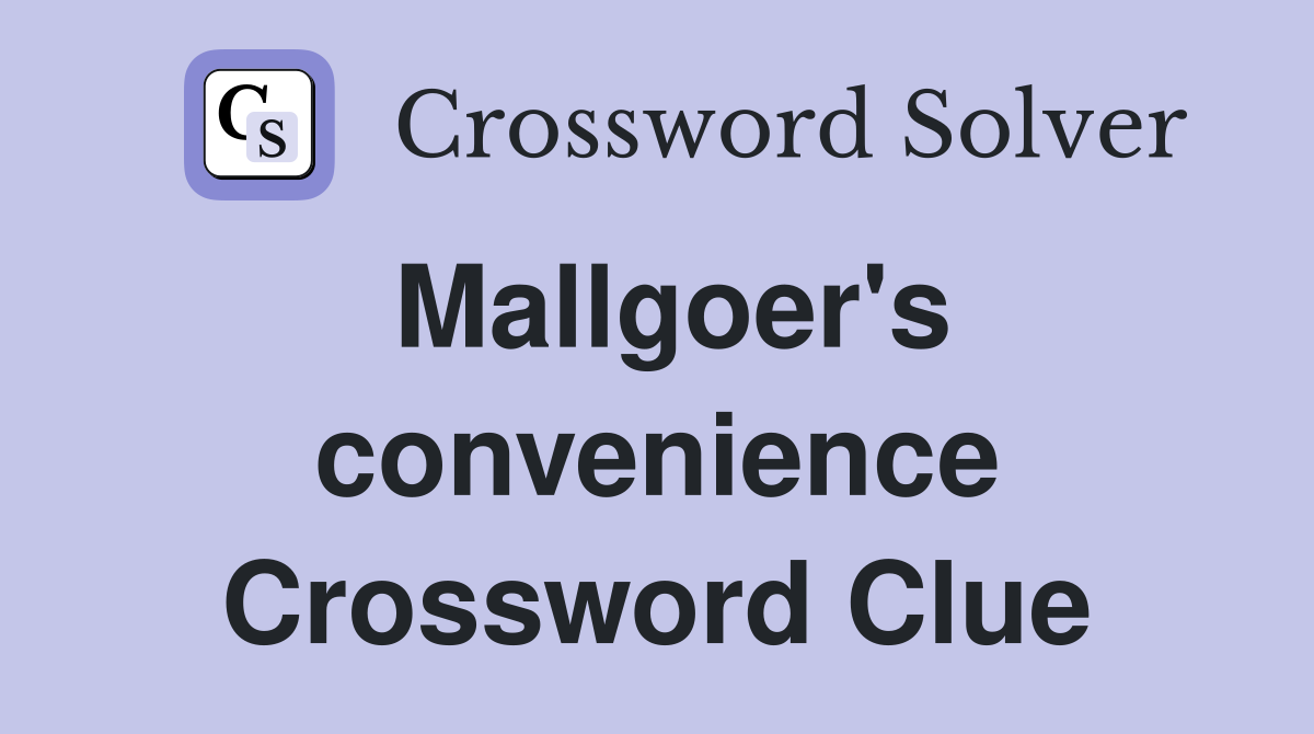 Mallgoer's convenience Crossword Clue