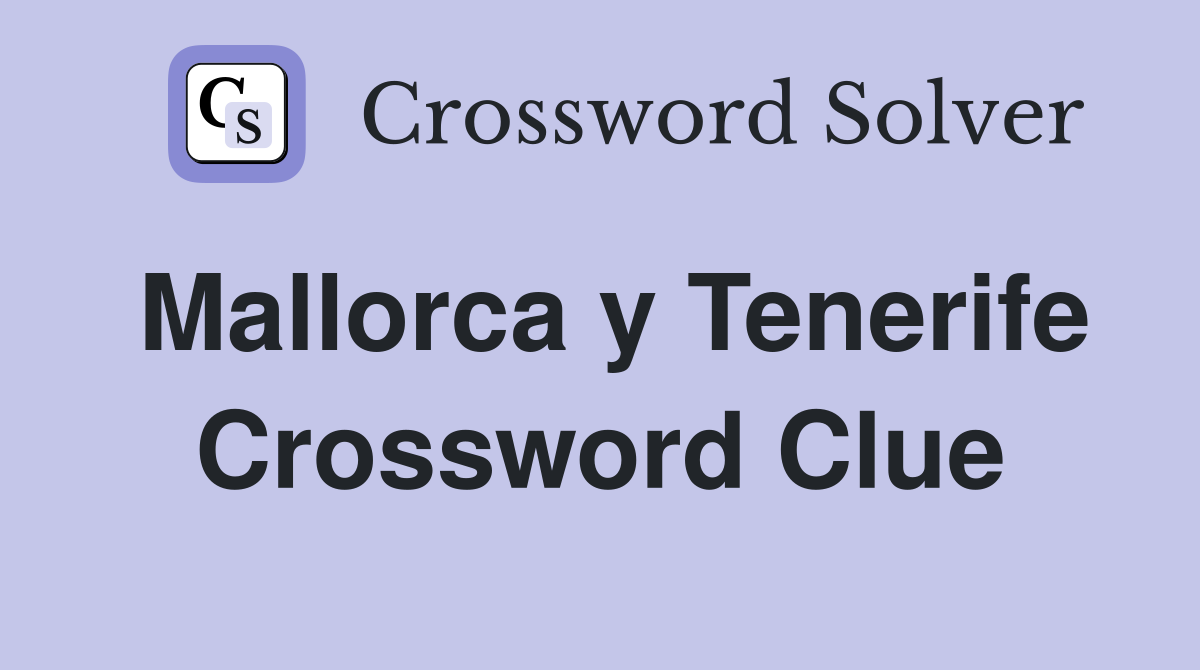 Mallorca y Tenerife Crossword Clue