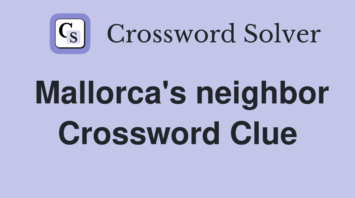 Mallorca's neighbor Crossword Clue