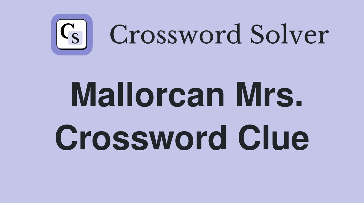 Mallorcan Mrs. Crossword Clue