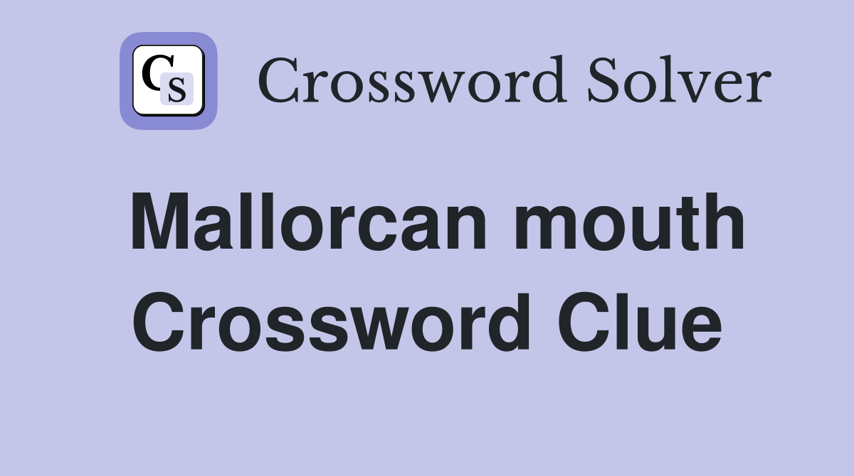 Mallorcan mouth Crossword Clue