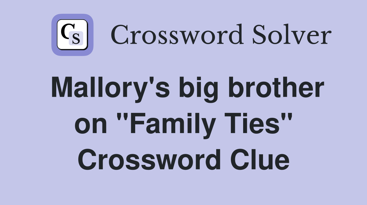 Mallory's big brother on "Family Ties" Crossword Clue