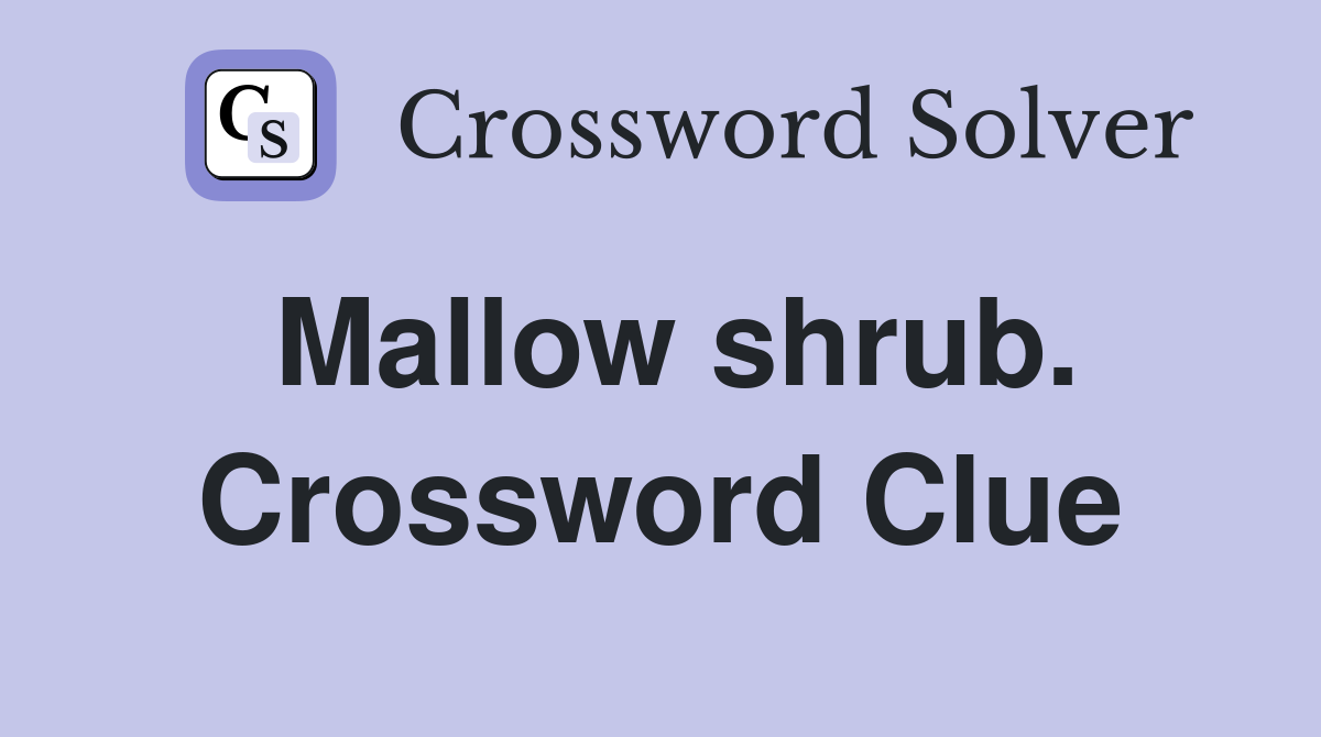 Mallow shrub. Crossword Clue