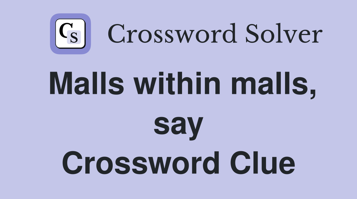 Malls within malls, say Crossword Clue