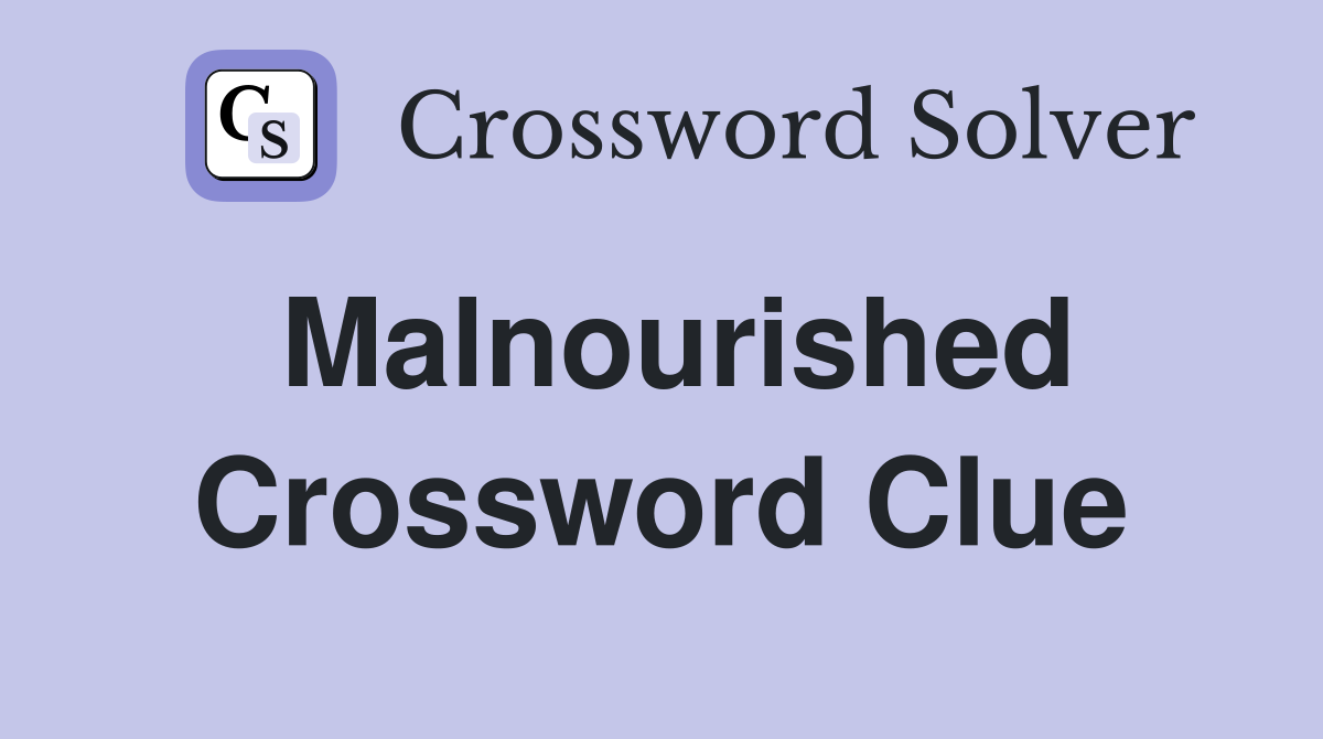 Malnourished Crossword Clue