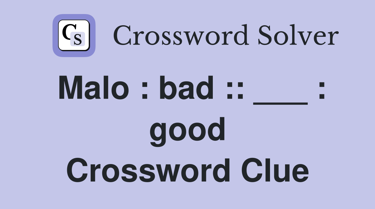 Malo : bad :: ___ : good Crossword Clue