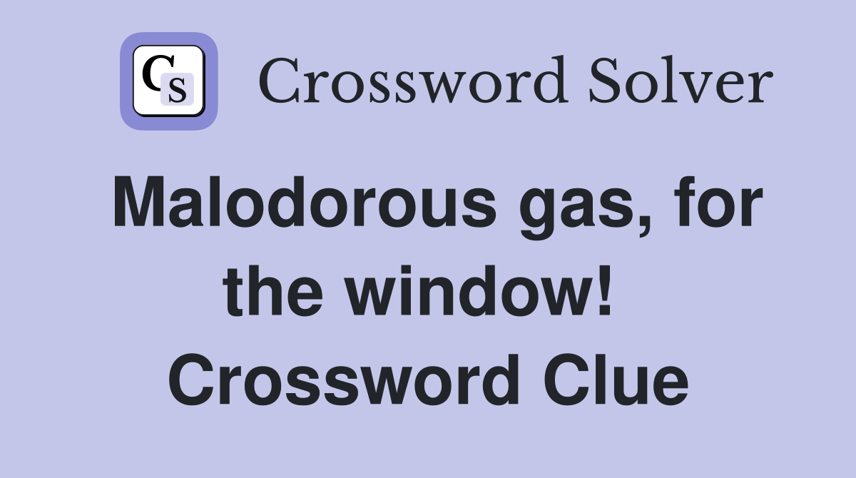 Malodorous gas, for the window!  Crossword Clue