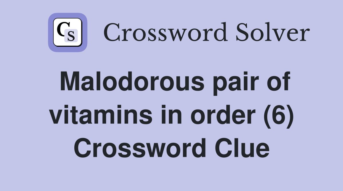 Malodorous pair of vitamins in order (6) Crossword Clue