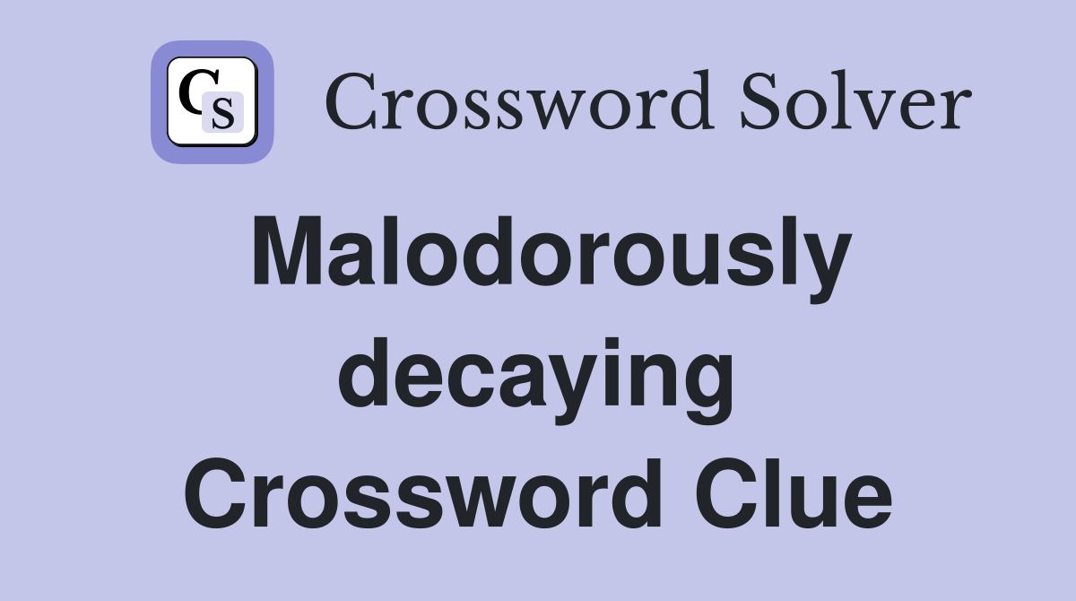 Malodorously decaying Crossword Clue