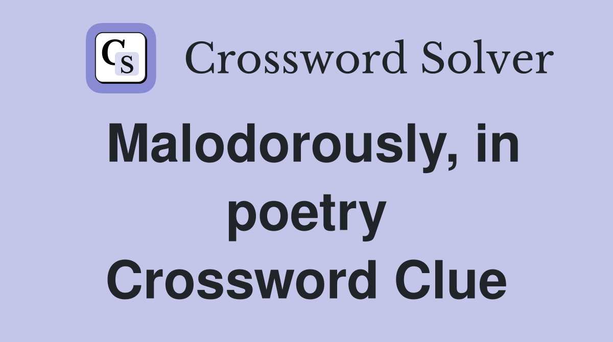 Malodorously, in poetry Crossword Clue