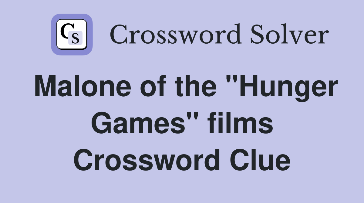 Malone of the "Hunger Games" films Crossword Clue