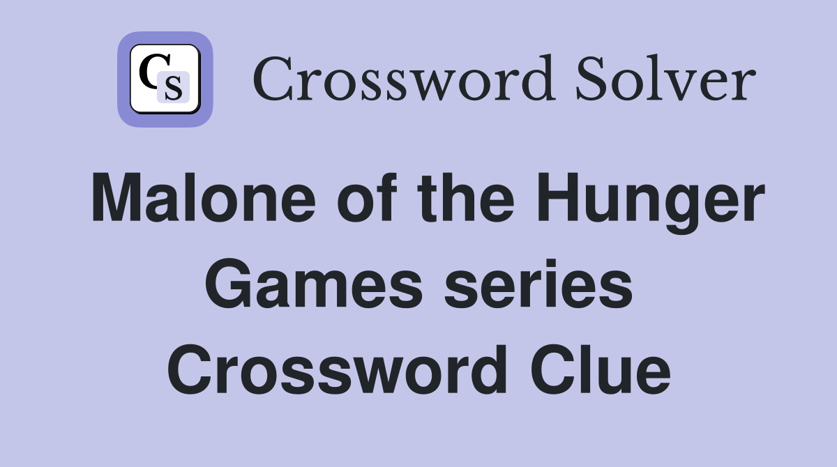 Malone of the Hunger Games series Crossword Clue