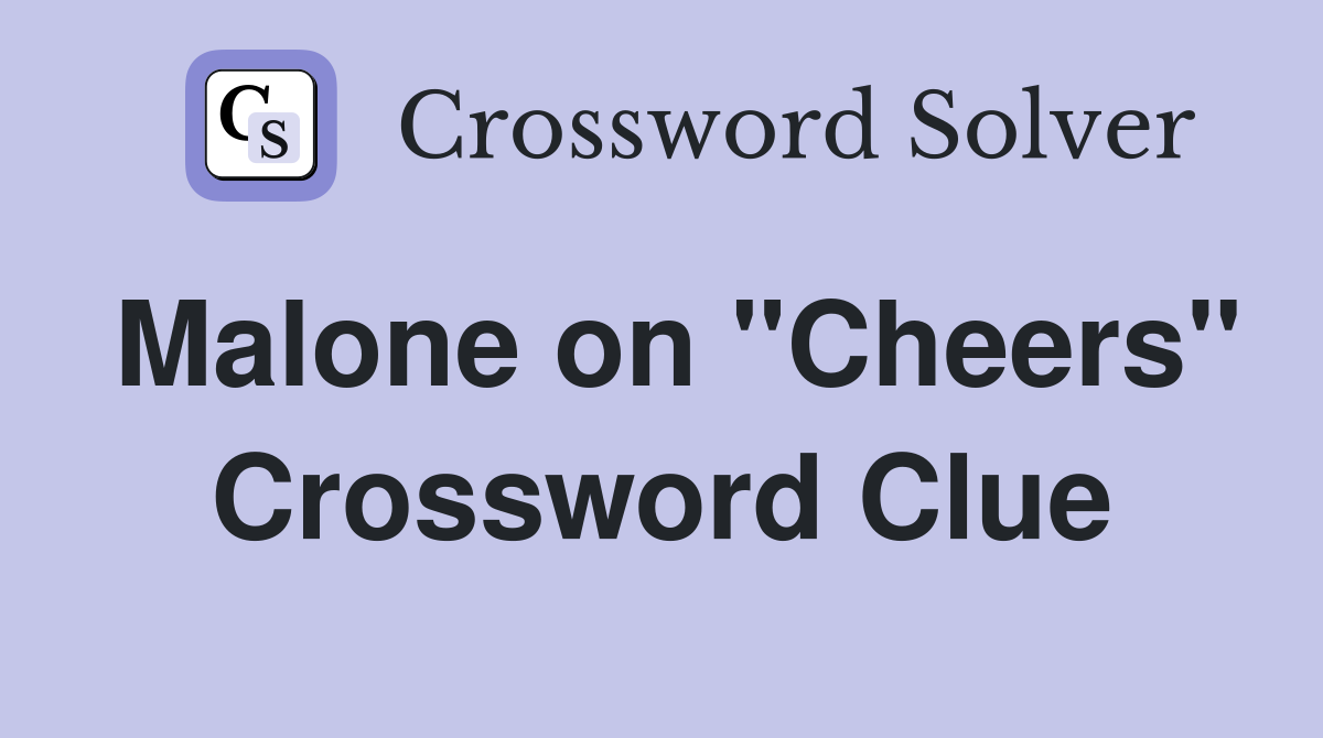 Malone on "Cheers" Crossword Clue