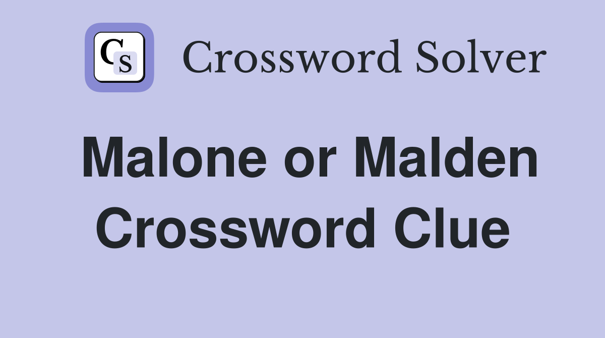 Malone or Malden Crossword Clue