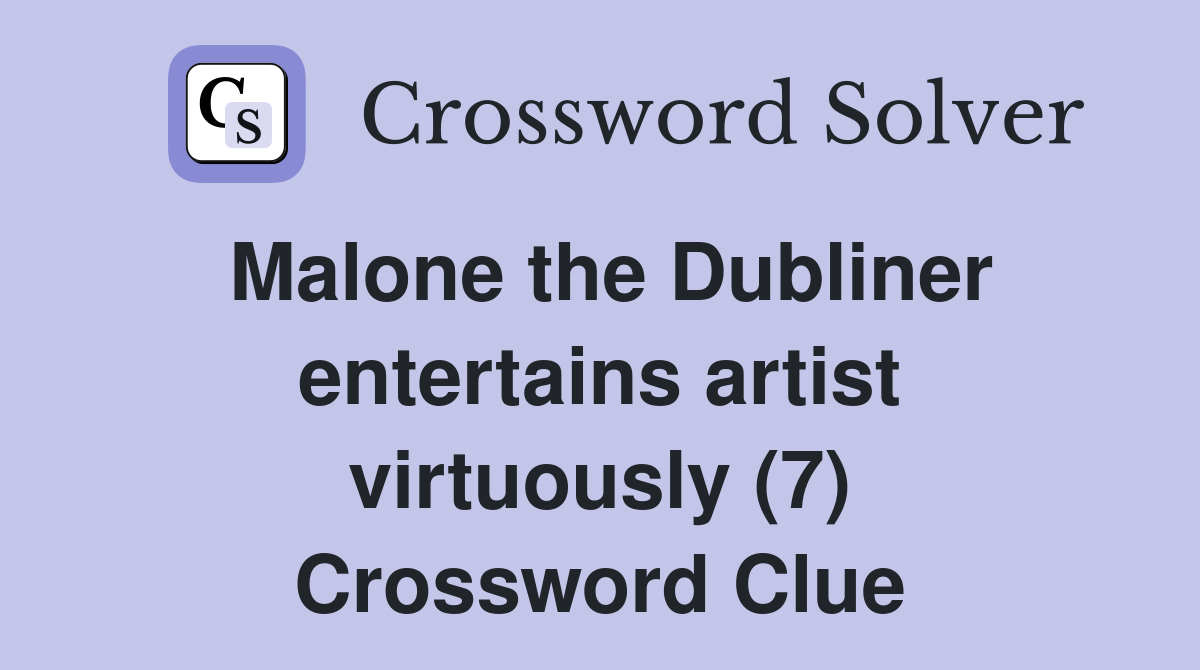 Malone the Dubliner entertains artist virtuously (7) Crossword Clue