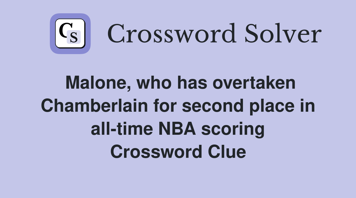 Malone, who has overtaken Chamberlain for second place in all-time NBA scoring Crossword Clue