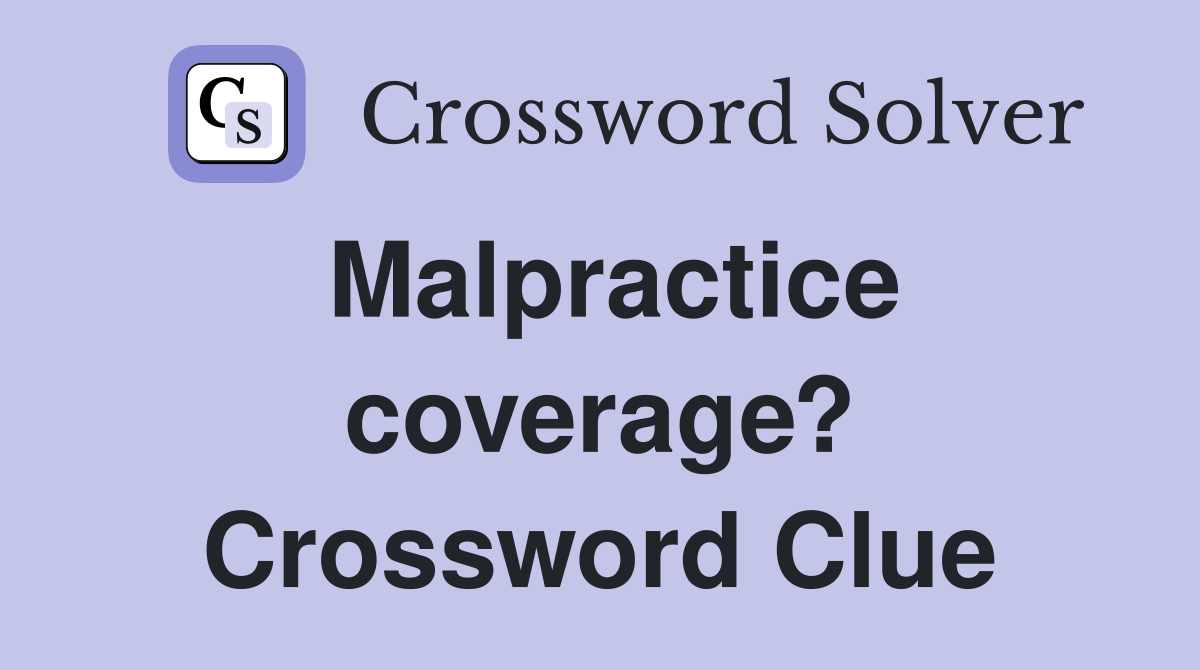 Malpractice coverage? Crossword Clue