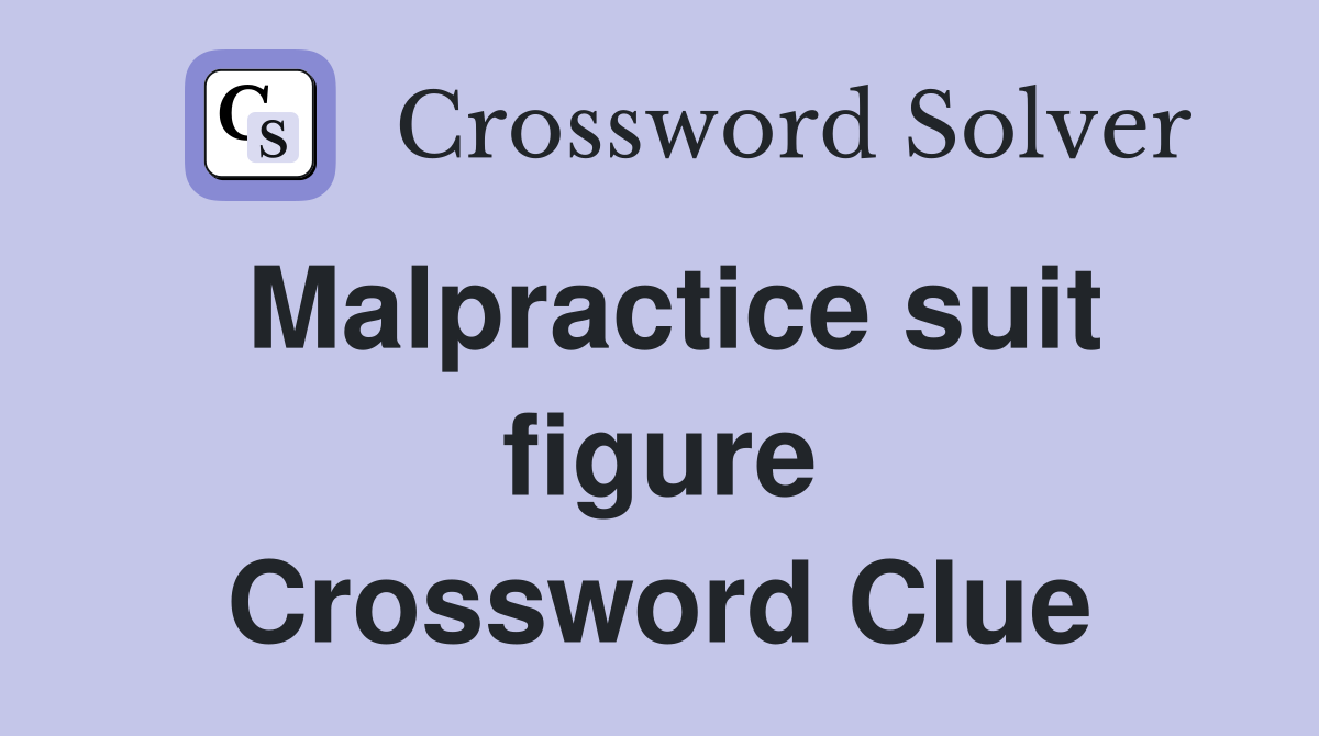 Malpractice suit figure Crossword Clue