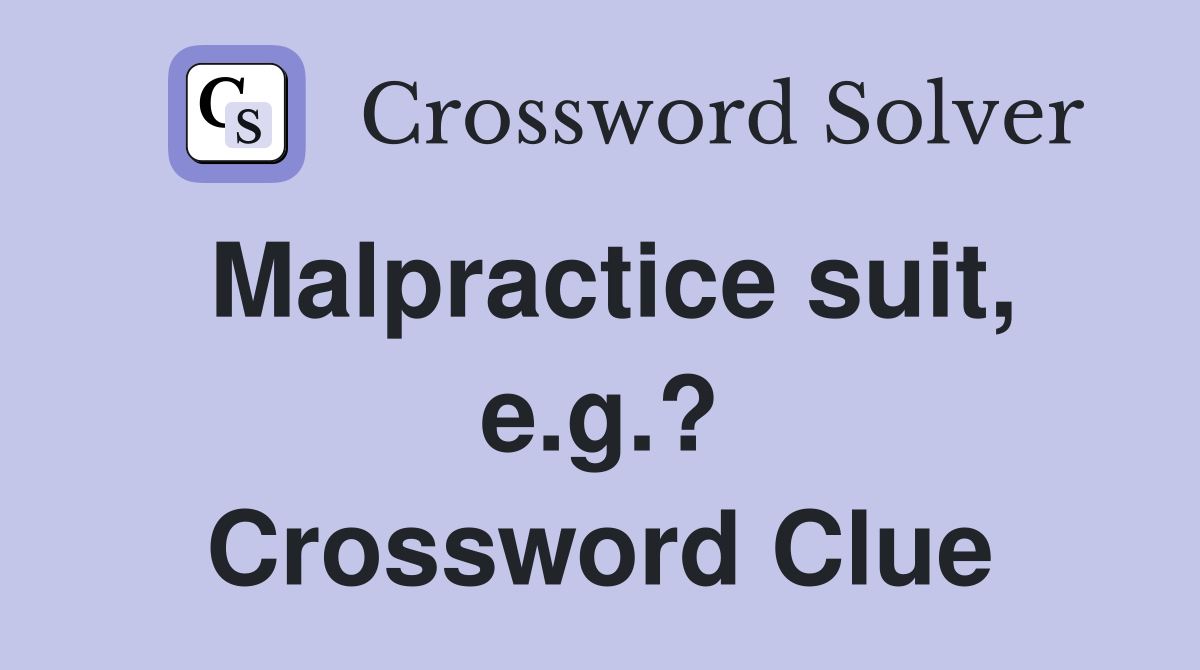 Malpractice suit, e.g.? Crossword Clue