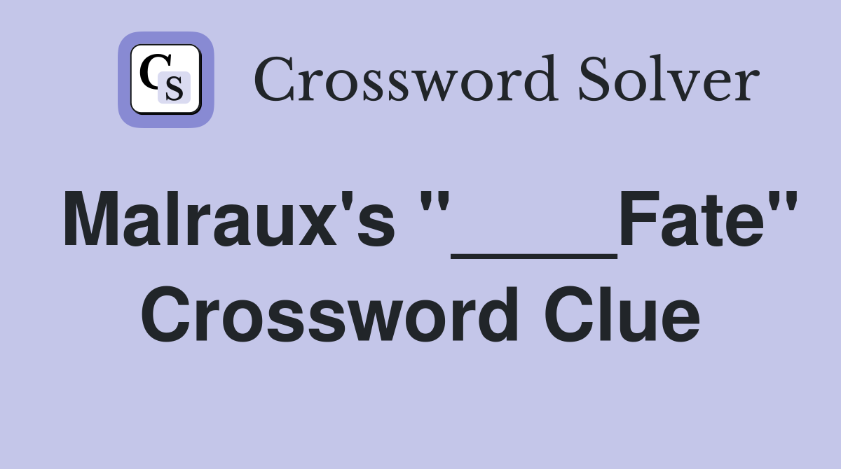 Malraux's "____Fate" Crossword Clue