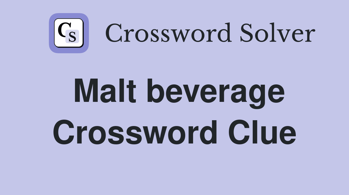 Malt beverage Crossword Clue