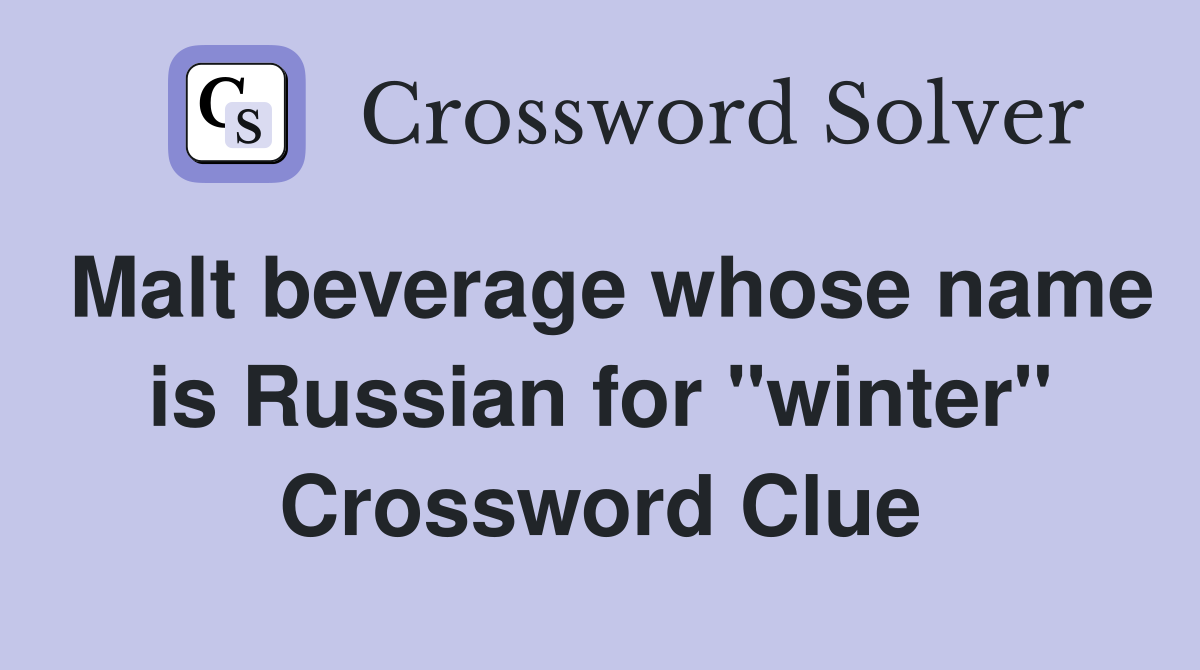 Malt beverage whose name is Russian for "winter" Crossword Clue