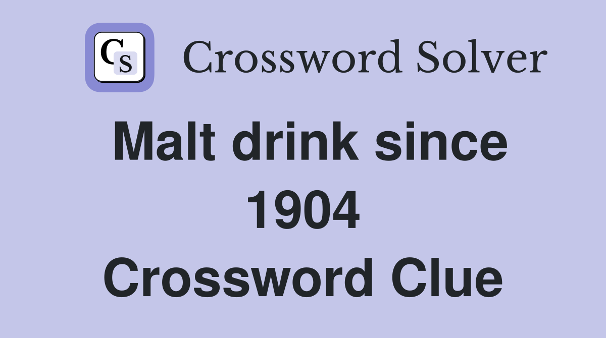 Malt drink since 1904 Crossword Clue