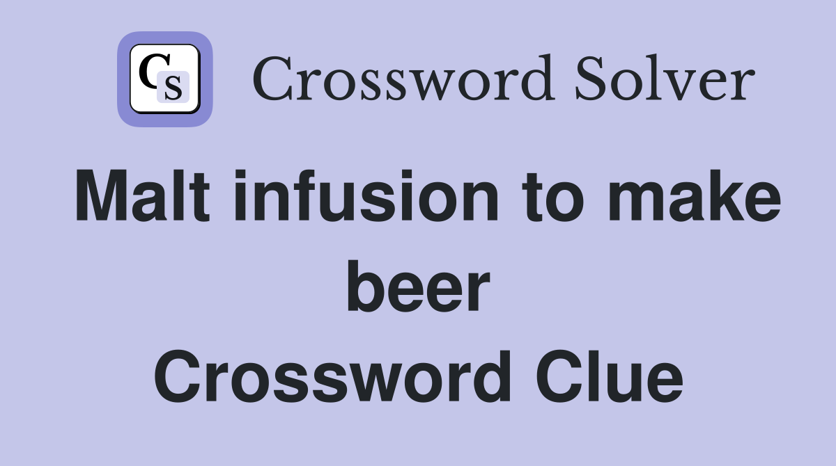 Malt infusion to make beer Crossword Clue