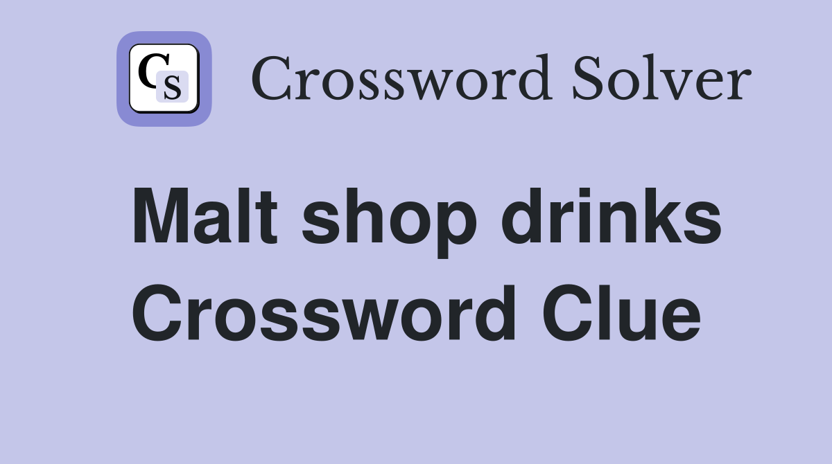 Malt shop drinks Crossword Clue