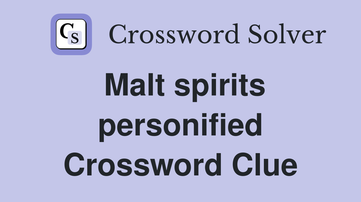 Malt spirits personified Crossword Clue