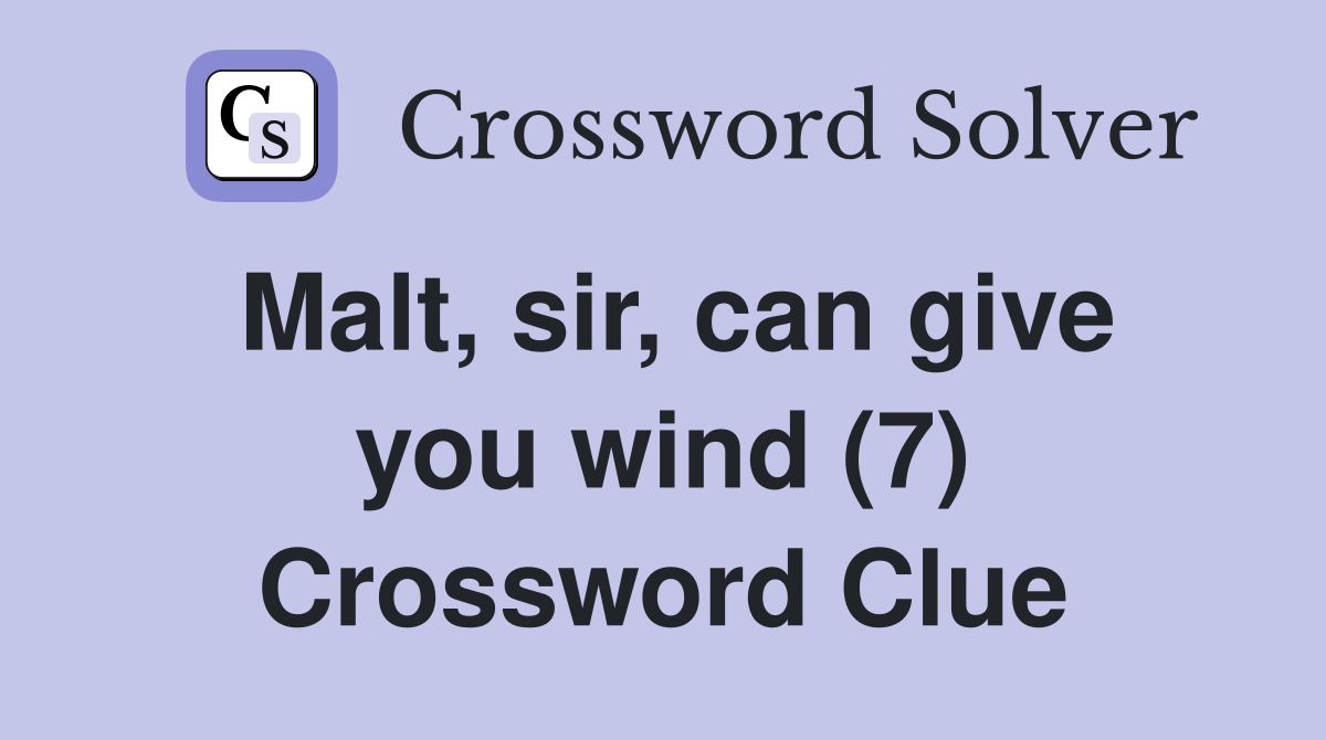Malt, sir, can give you wind (7) Crossword Clue