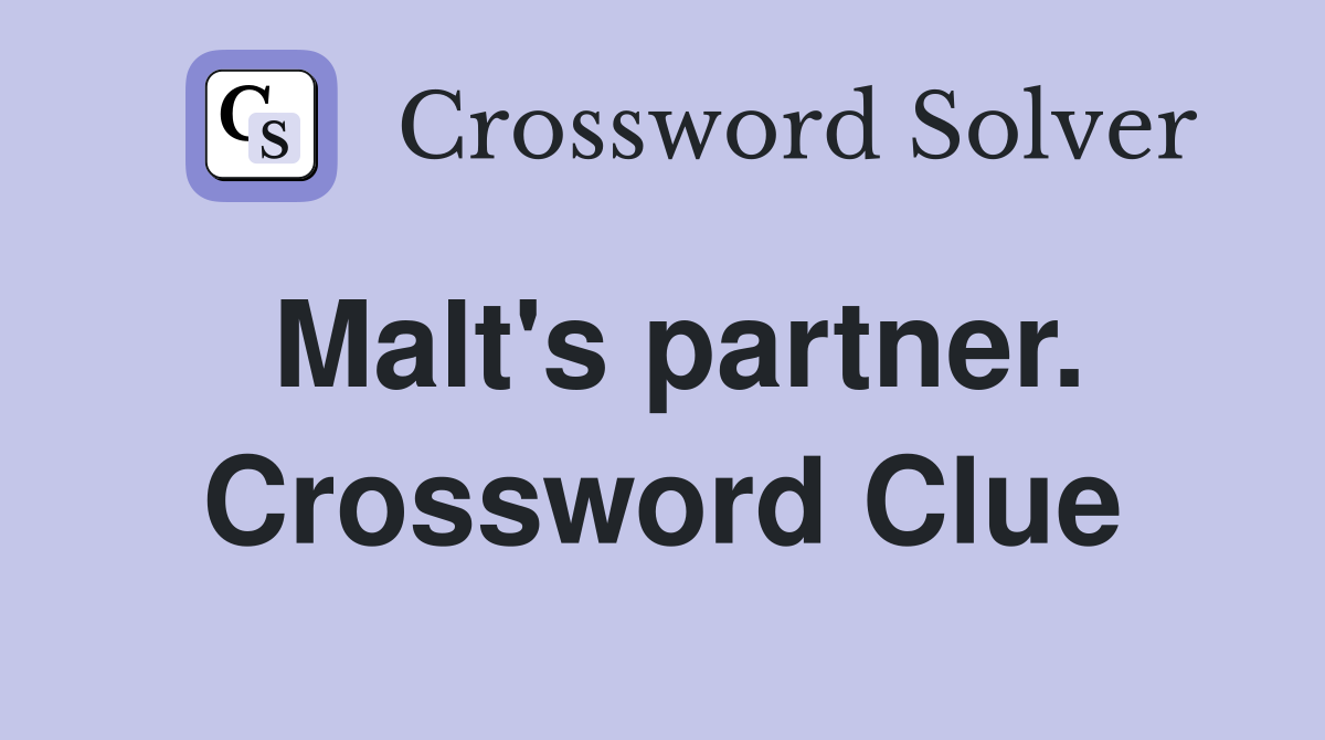 Malt's partner. Crossword Clue