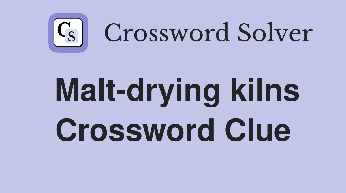 Malt-drying kilns Crossword Clue