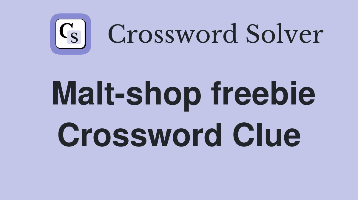 Malt-shop freebie Crossword Clue