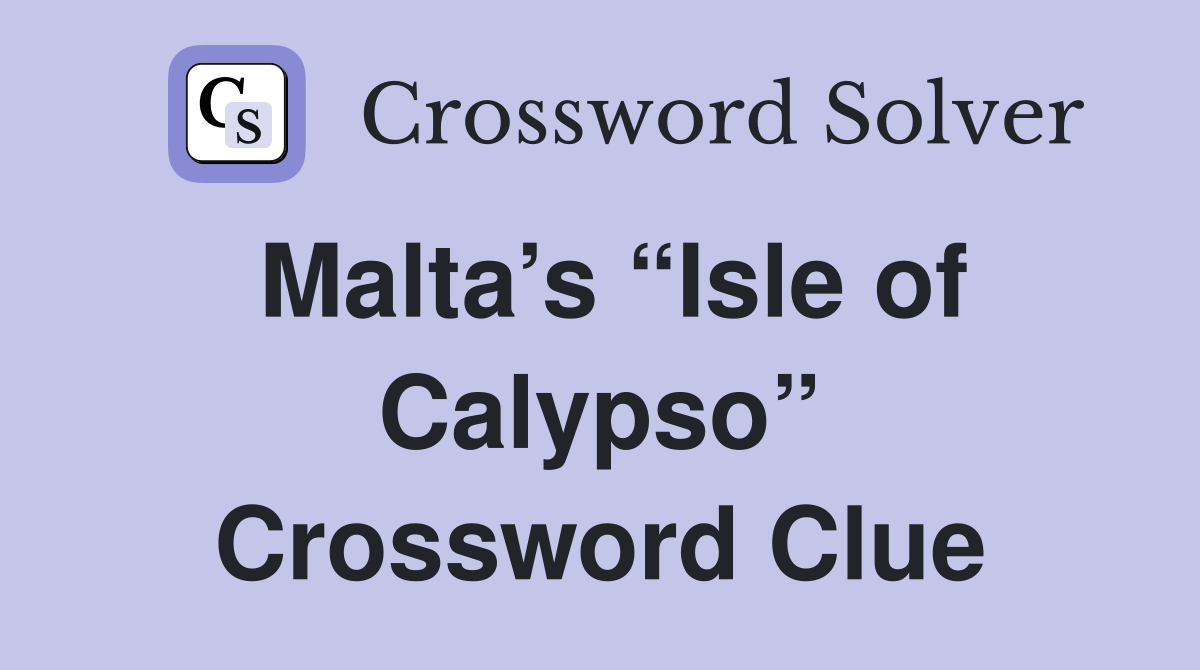 Malta’s “Isle of Calypso” Crossword Clue