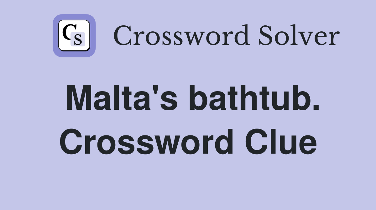 Malta's bathtub. Crossword Clue