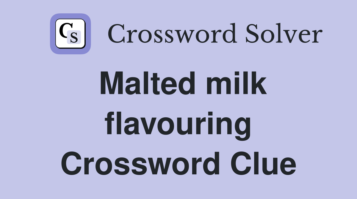 Malted milk flavouring Crossword Clue