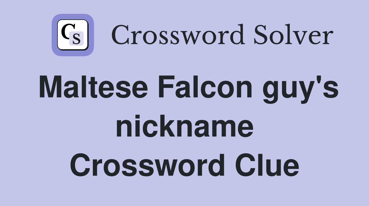 Maltese Falcon guy's nickname Crossword Clue