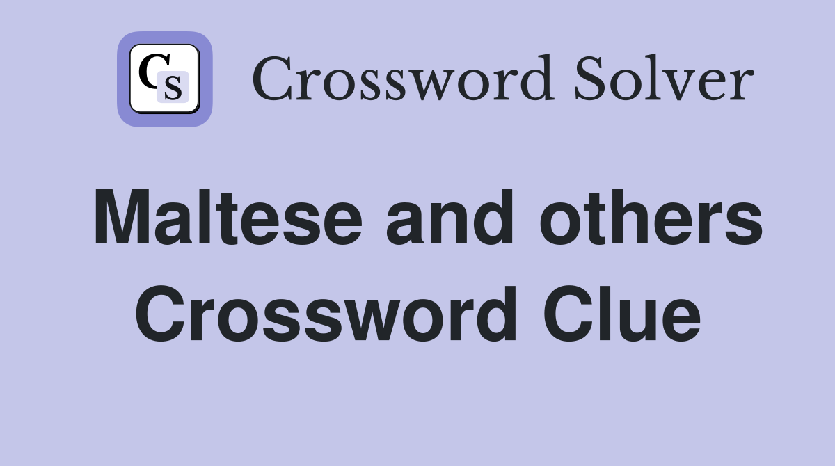 Maltese and others Crossword Clue