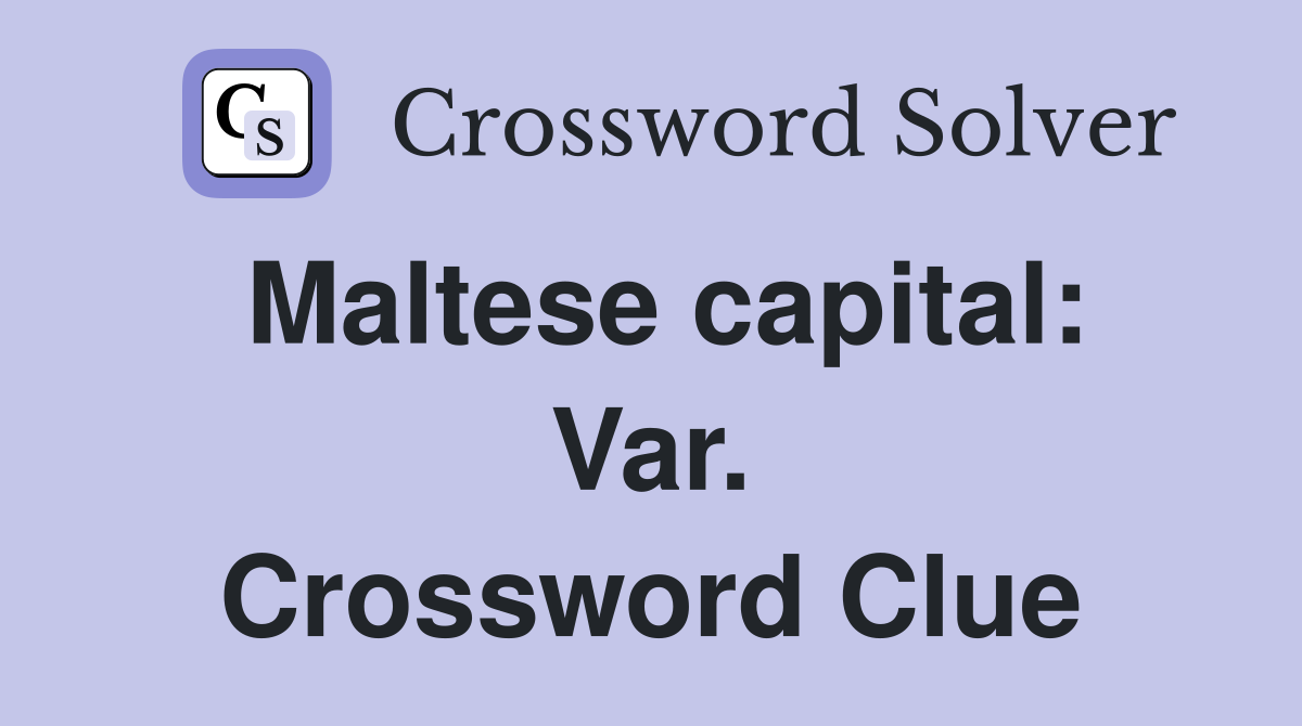 Maltese capital: Var. Crossword Clue