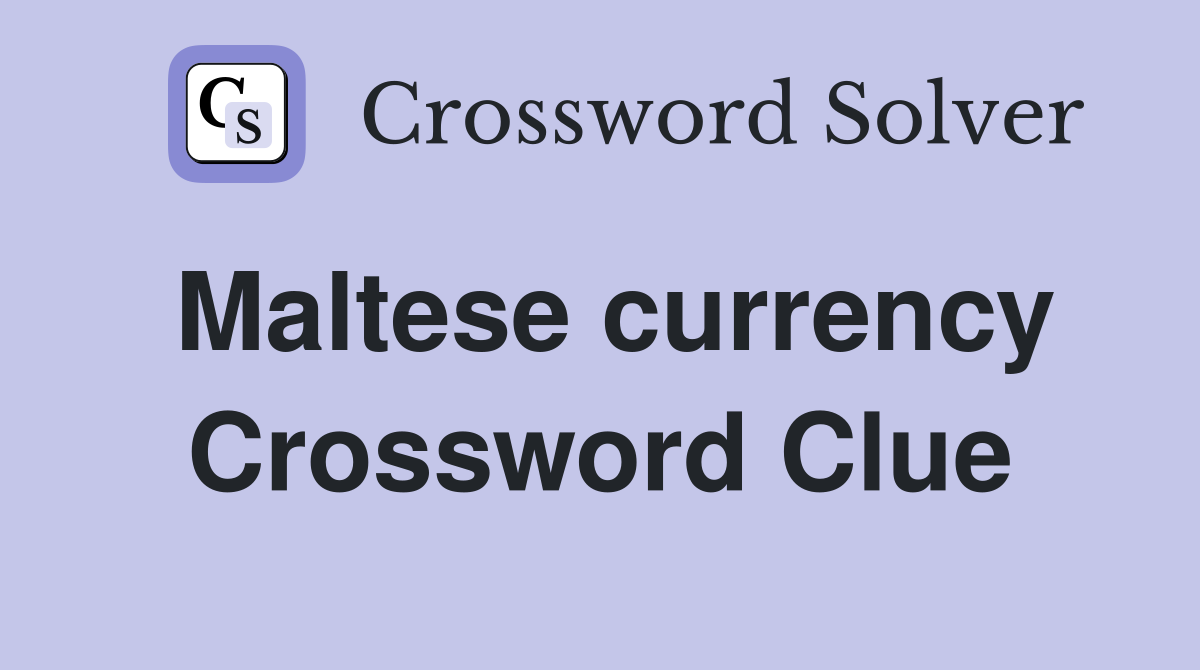 Maltese currency Crossword Clue